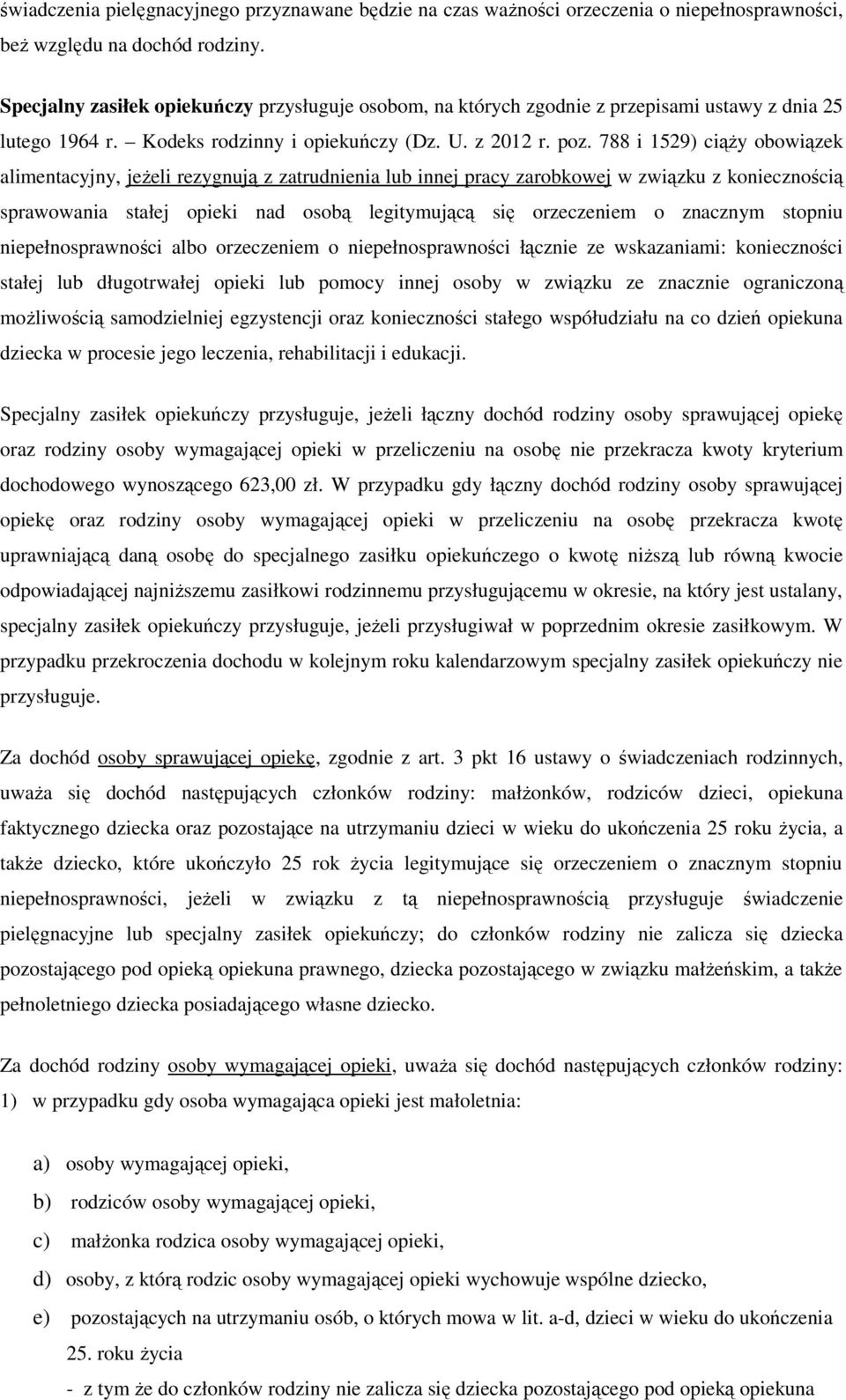 788 i 1529) ciąży obowiązek alimentacyjny, jeżeli rezygnują z zatrudnienia lub innej pracy zarobkowej w związku z koniecznością sprawowania stałej opieki nad osobą legitymującą się orzeczeniem o