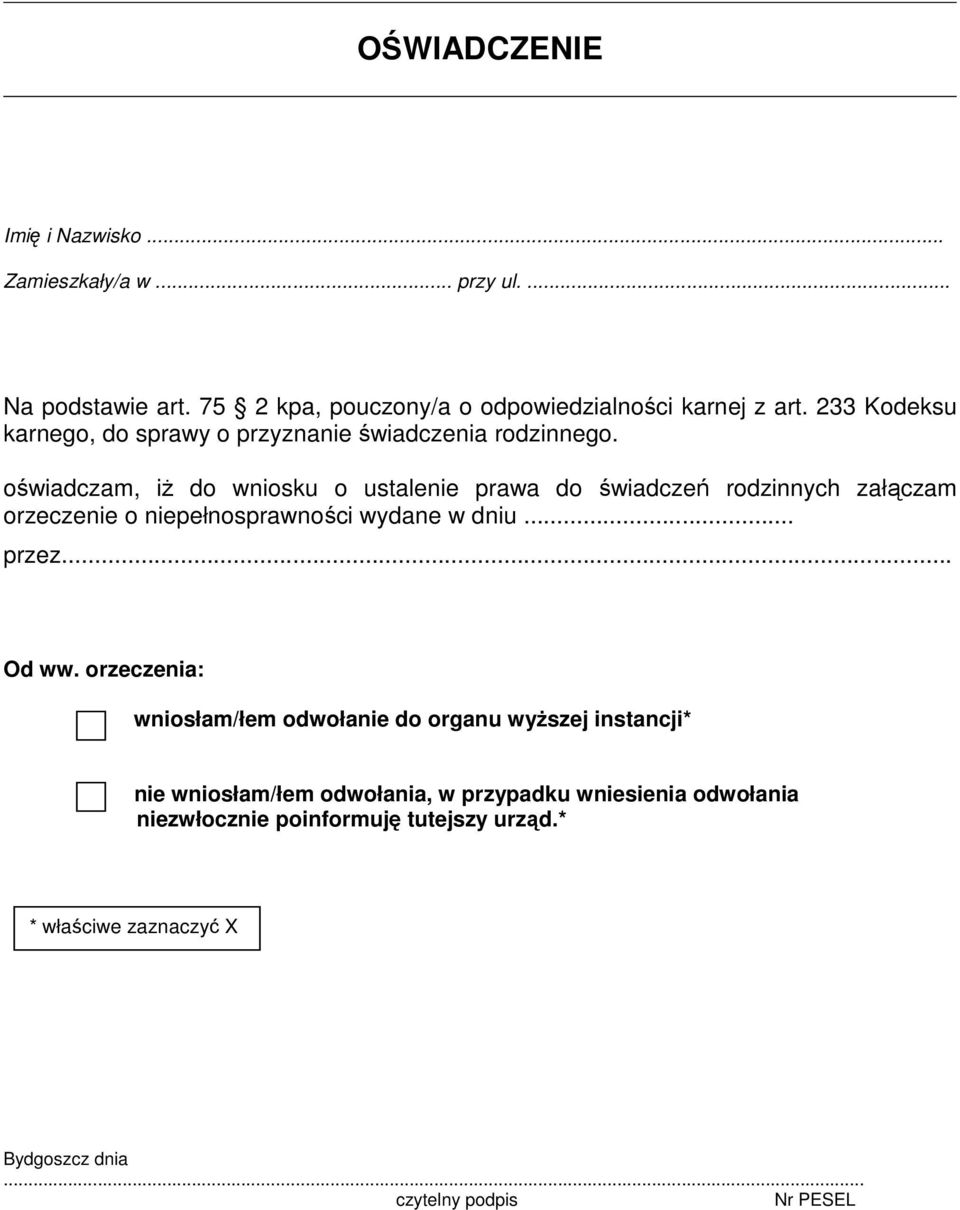 oświadczam, iŝ do wniosku o ustalenie prawa do świadczeń rodzinnych załączam orzeczenie o niepełnosprawności wydane w dniu... przez... Od ww.