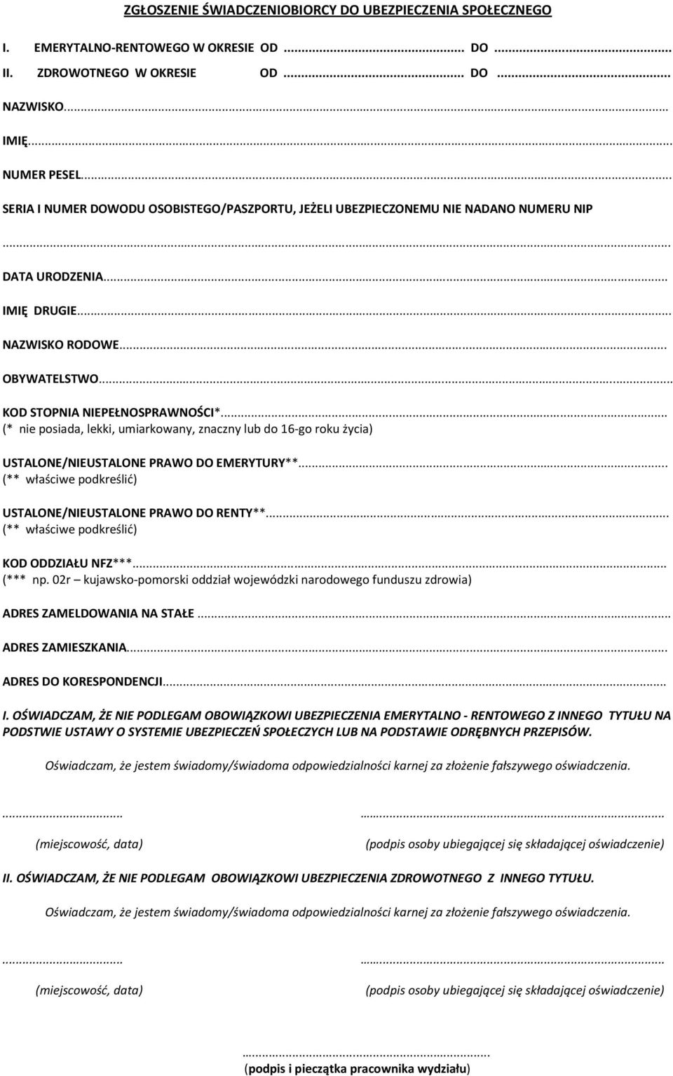 .. (* nie posiada, lekki, umiarkowany, znaczny lub do 16-go roku życia) USTALONE/NIEUSTALONE PRAWO DO EMERYTURY**... (** właściwe podkreślić) USTALONE/NIEUSTALONE PRAWO DO RENTY**.