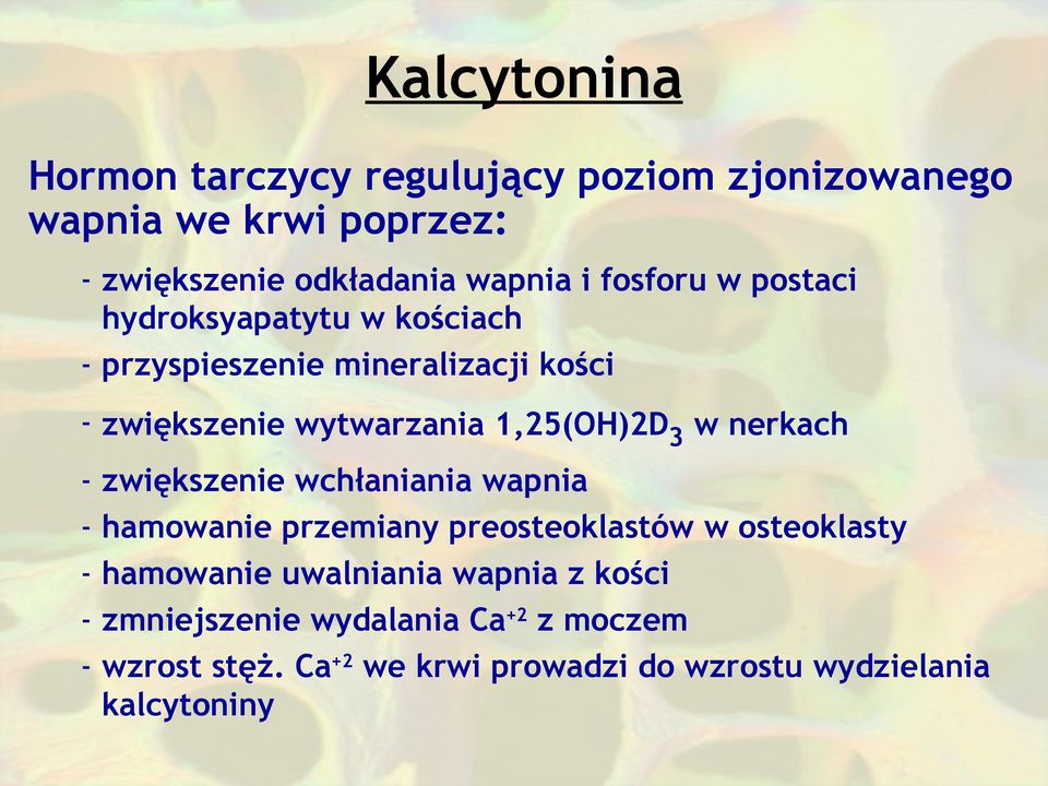 w nerkach - zwiększenie wchłaniania wapnia - hamowanie przemiany preosteoklastów w osteoklasty - hamowanie uwalniania