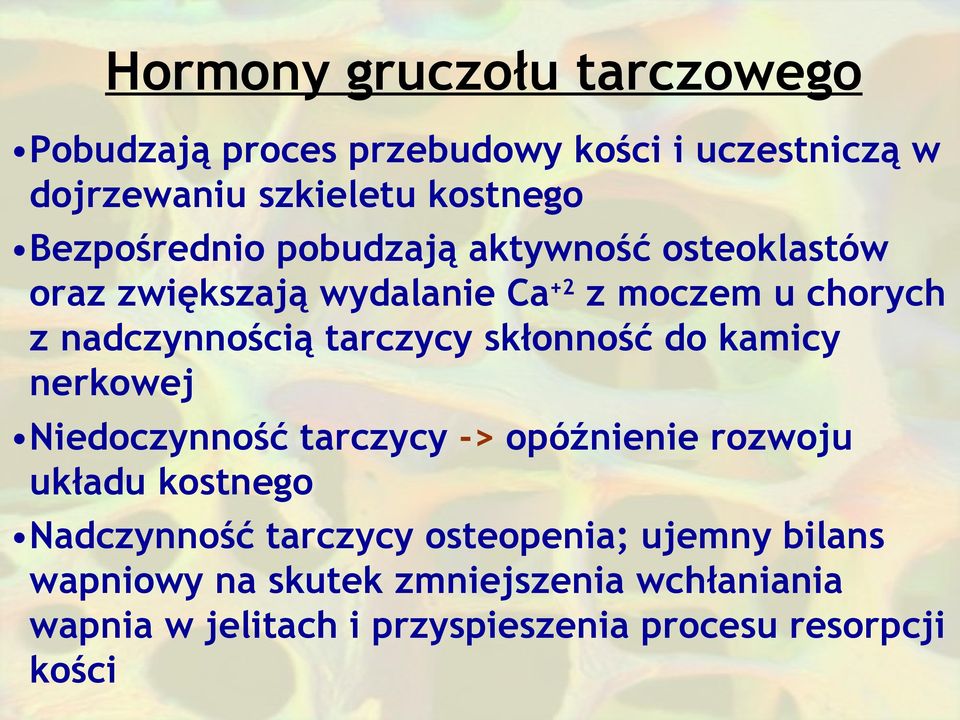 tarczycy skłonność do kamicy nerkowej Niedoczynność tarczycy -> opóźnienie rozwoju układu kostnego Nadczynność