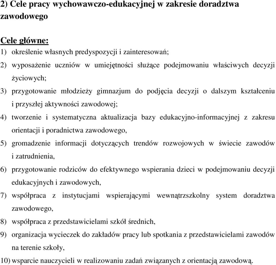 edukacyjno-informacyjnej z zakresu orientacji i poradnictwa zawodowego, 5) gromadzenie informacji dotyczących trendów rozwojowych w świecie zawodów i zatrudnienia, 6) przygotowanie rodziców do