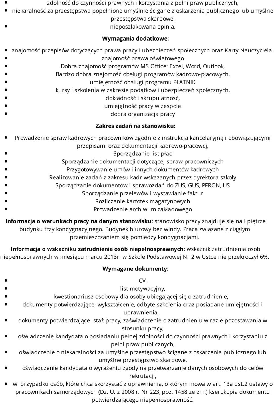 znajomość prawa oświatowego Dobra znajomość programów MS Office: Excel, Word, Outlook, Bardzo dobra znajomość obsługi programów kadrowo-płacowych, umiejętność obsługi programu PŁATNIK kursy i