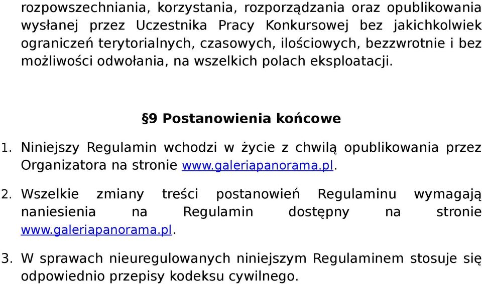 Niniejszy Regulamin wchodzi w życie z chwilą opublikowania przez Organizatora na stronie www.galeriapanorama.pl. 2.