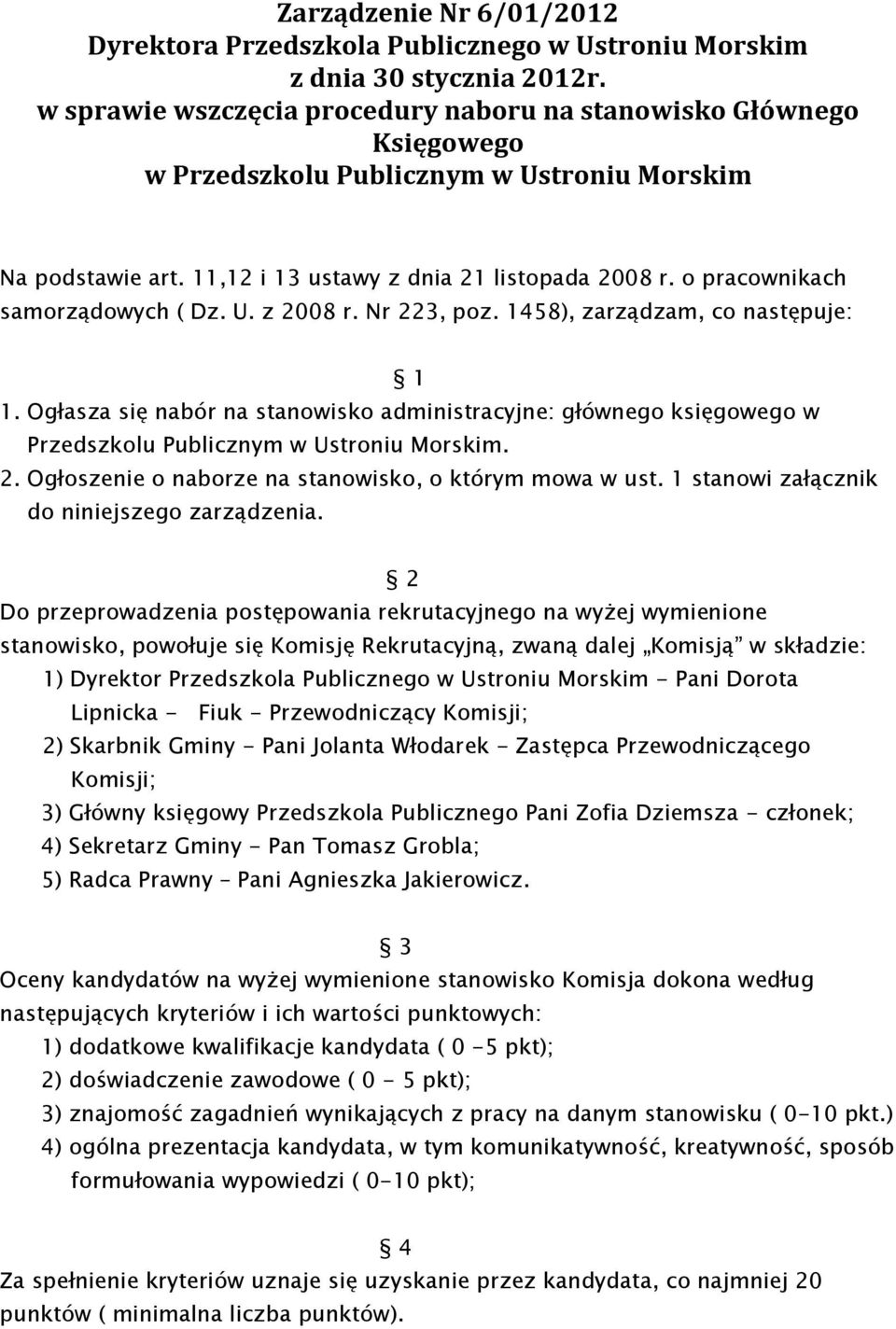 o pracownikach samorządowych ( Dz. U. z 2008 r. Nr 223, poz. 1458), zarządzam, co następuje: 1 1.