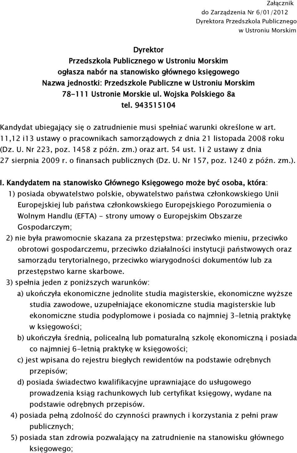 11,12 i13 ustawy o pracownikach samorządowych z dnia 21 listopada 2008 roku (Dz. U. Nr 223, poz. 1458 z późn. zm.) oraz art. 54 ust. 1i 2 ustawy z dnia 27 sierpnia 2009 r. o finansach publicznych (Dz.