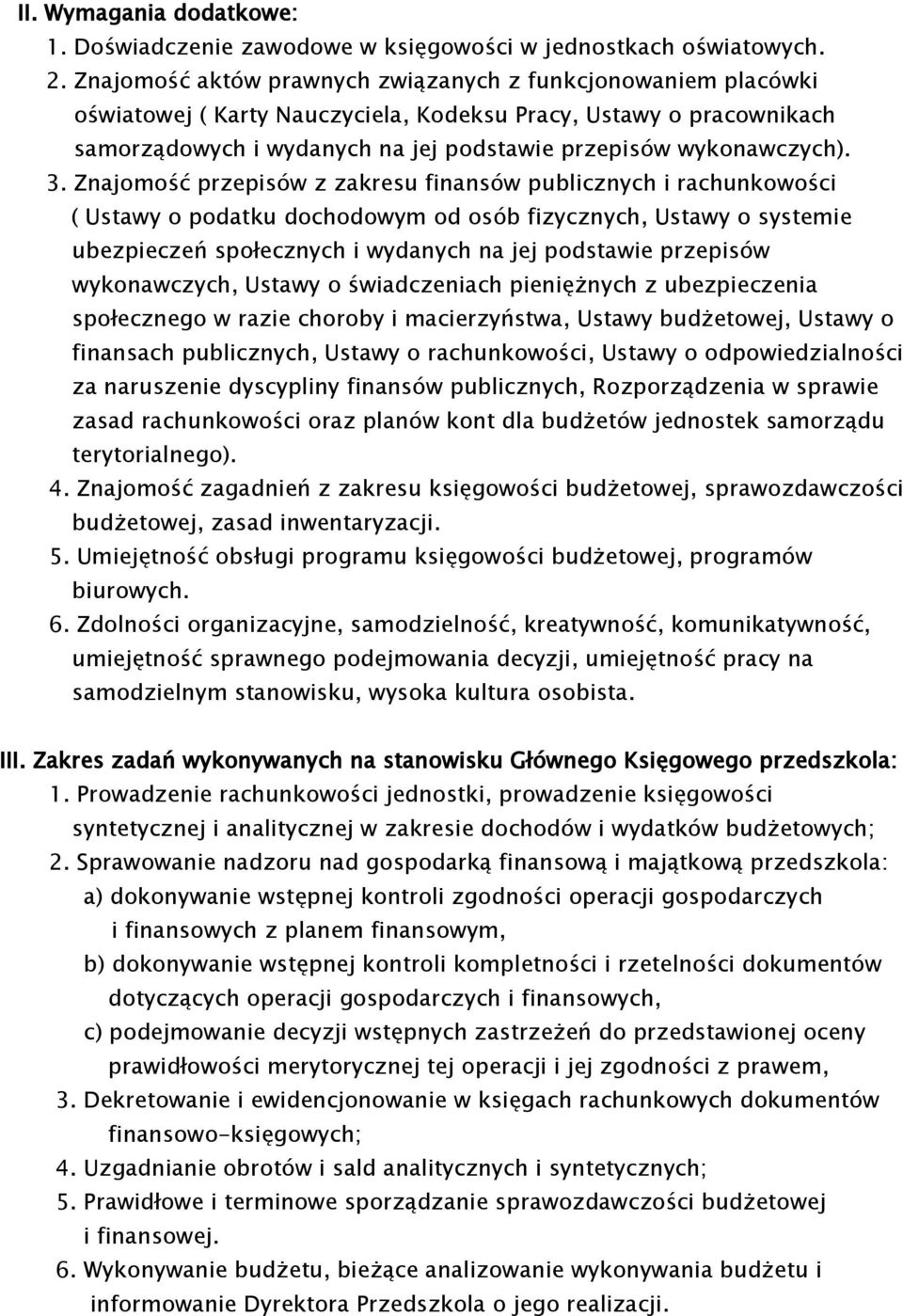 3. Znajomość przepisów z zakresu finansów publicznych i rachunkowości ( Ustawy o podatku dochodowym od osób fizycznych, Ustawy o systemie ubezpieczeń społecznych i wydanych na jej podstawie przepisów