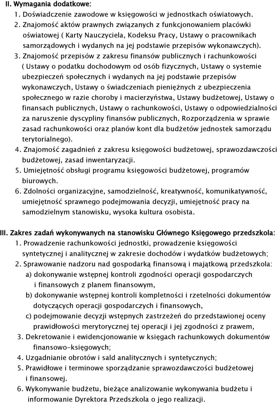 3. Znajomość przepisów z zakresu finansów publicznych i rachunkowości ( Ustawy o podatku dochodowym od osób fizycznych, Ustawy o systemie ubezpieczeń społecznych i wydanych na jej podstawie przepisów