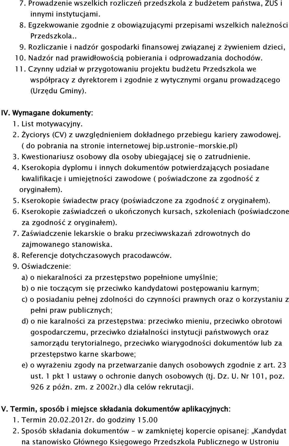 Czynny udział w przygotowaniu projektu budżetu Przedszkola we współpracy z dyrektorem i zgodnie z wytycznymi organu prowadzącego (Urzędu Gminy). IV. Wymagane dokumenty: 1. List motywacyjny. 2.