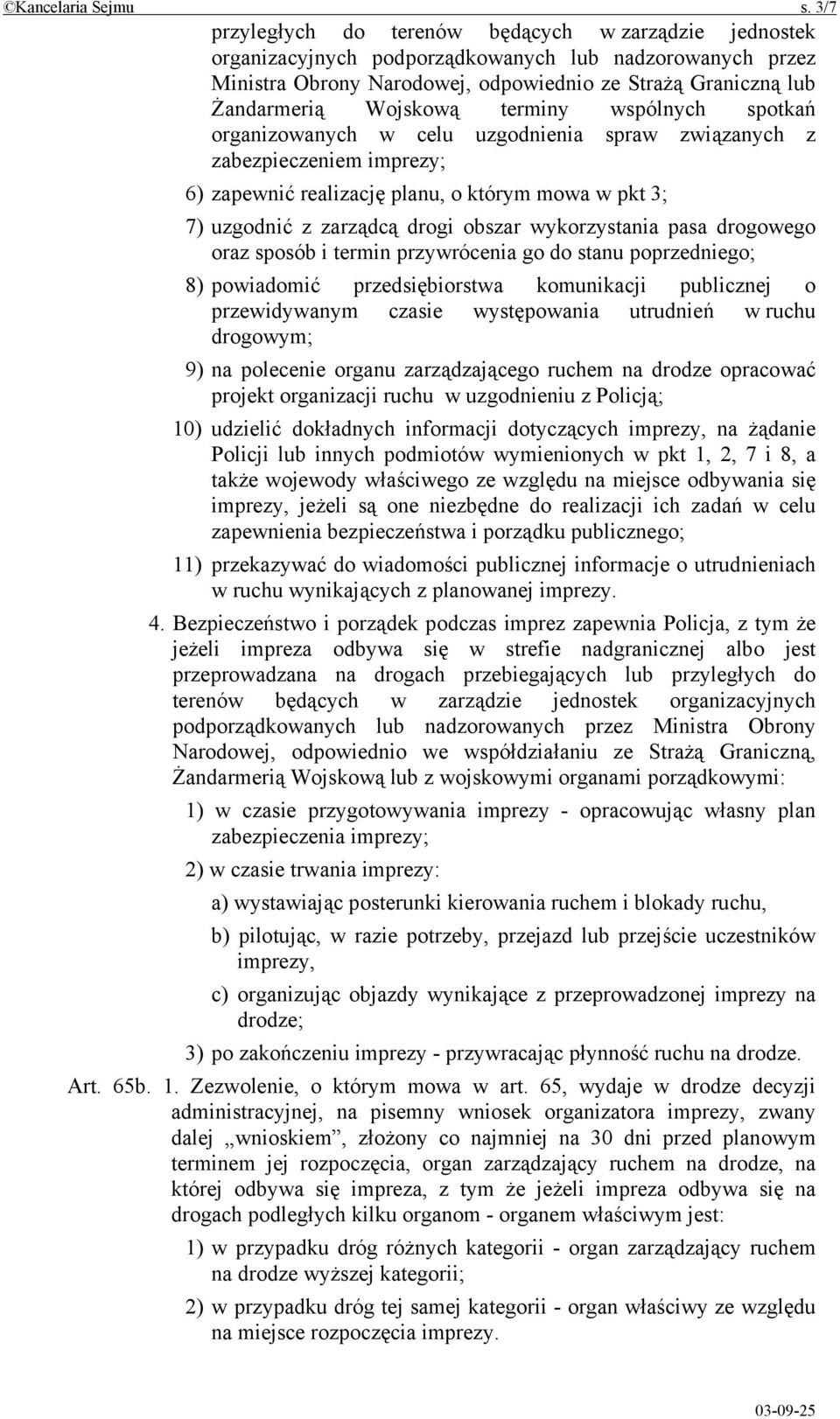 terminy wspólnych spotkań organizowanych w celu uzgodnienia spraw związanych z zabezpieczeniem imprezy; 6) zapewnić realizację planu, o którym mowa w pkt 3; 7) uzgodnić z zarządcą drogi obszar