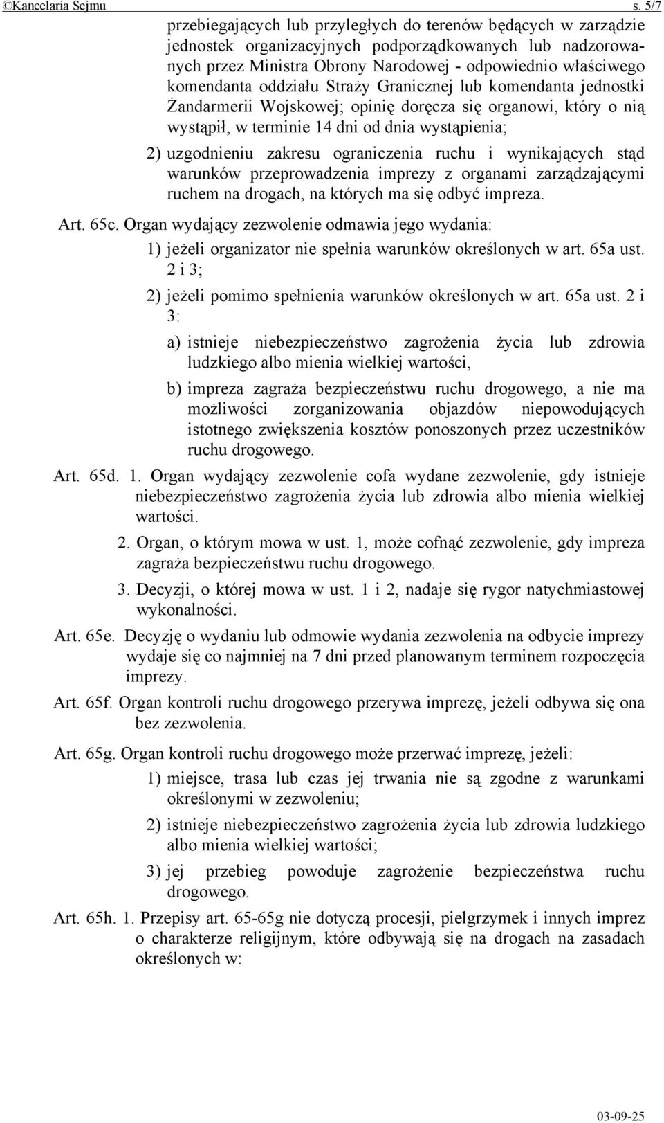 oddziału Straży Granicznej lub komendanta jednostki Żandarmerii Wojskowej; opinię doręcza się organowi, który o nią wystąpił, w terminie 14 dni od dnia wystąpienia; 2) uzgodnieniu zakresu