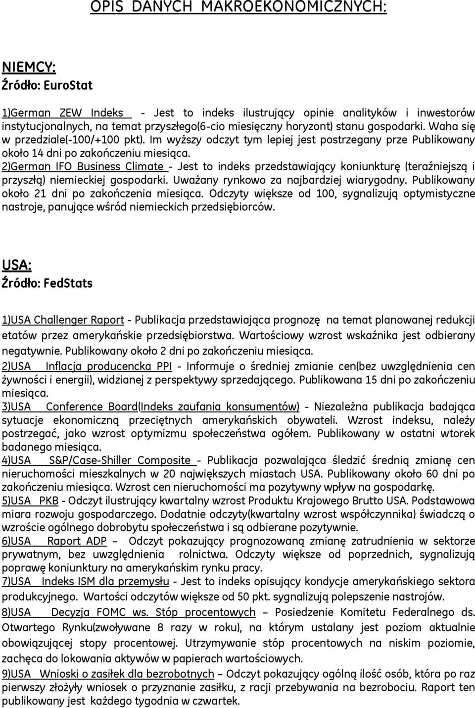 2)German IFO Business Climate - Jest to indeks przedstawiający koniunkturę (teraźniejszą i przyszłą) niemieckiej gospodarki. Uważany rynkowo za najbardziej wiarygodny.