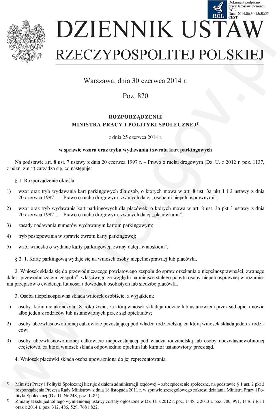 2) ) zarządza się, co następuje: 1. Rozporządzenie określa: 1) wzór oraz tryb wydawania kart parkingowych dla osób, o których mowa w art. 8 ust. 3a pkt 1 i 2 ustawy z dnia 20 czerwca 1997 r.