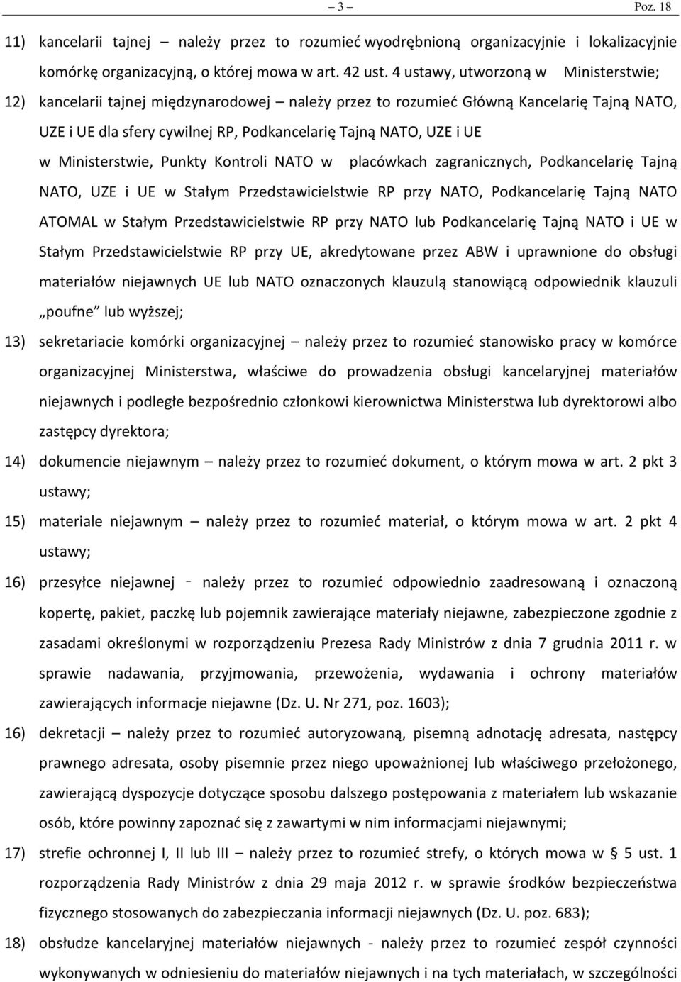 Ministerstwie, Punkty Kontroli NATO w placówkach zagranicznych, Podkancelarię Tajną NATO, UZE i UE w Stałym Przedstawicielstwie RP przy NATO, Podkancelarię Tajną NATO ATOMAL w Stałym