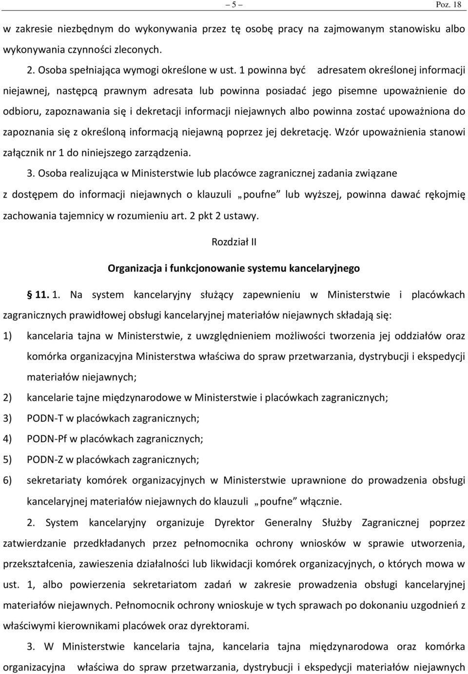 powinna zostać upoważniona do zapoznania się z określoną informacją niejawną poprzez jej dekretację. Wzór upoważnienia stanowi załącznik nr 1 do niniejszego zarządzenia. 3.