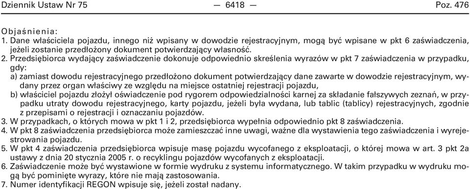 Przedsiębiorca wydający zaświadczenie dokonuje odpowiednio skreślenia wyrazów w pkt 7 zaświadczenia w przypadku, gdy: a) zamiast dowodu rejestracyjnego przedłożono dokument potwierdzający dane