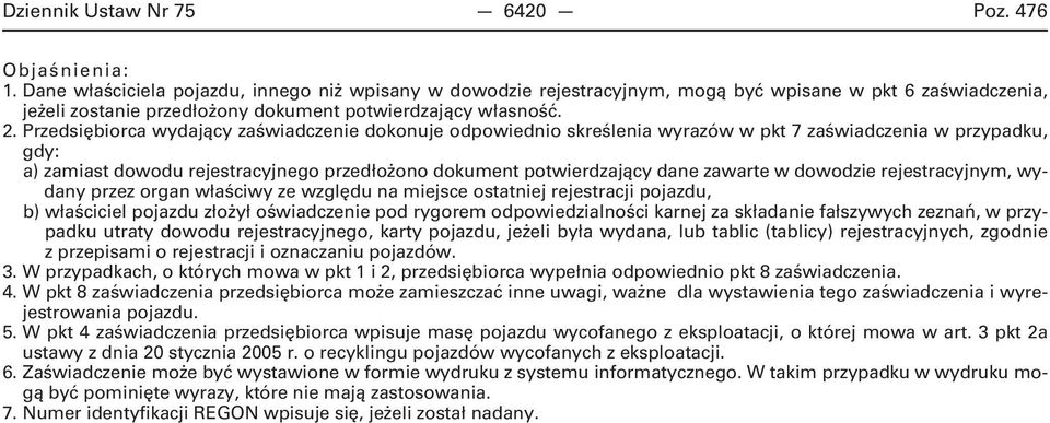 Przedsiębiorca wydający zaświadczenie dokonuje odpowiednio skreślenia wyrazów w pkt 7 zaświadczenia w przypadku, gdy: a) zamiast dowodu rejestracyjnego przedłożono dokument potwierdzający dane