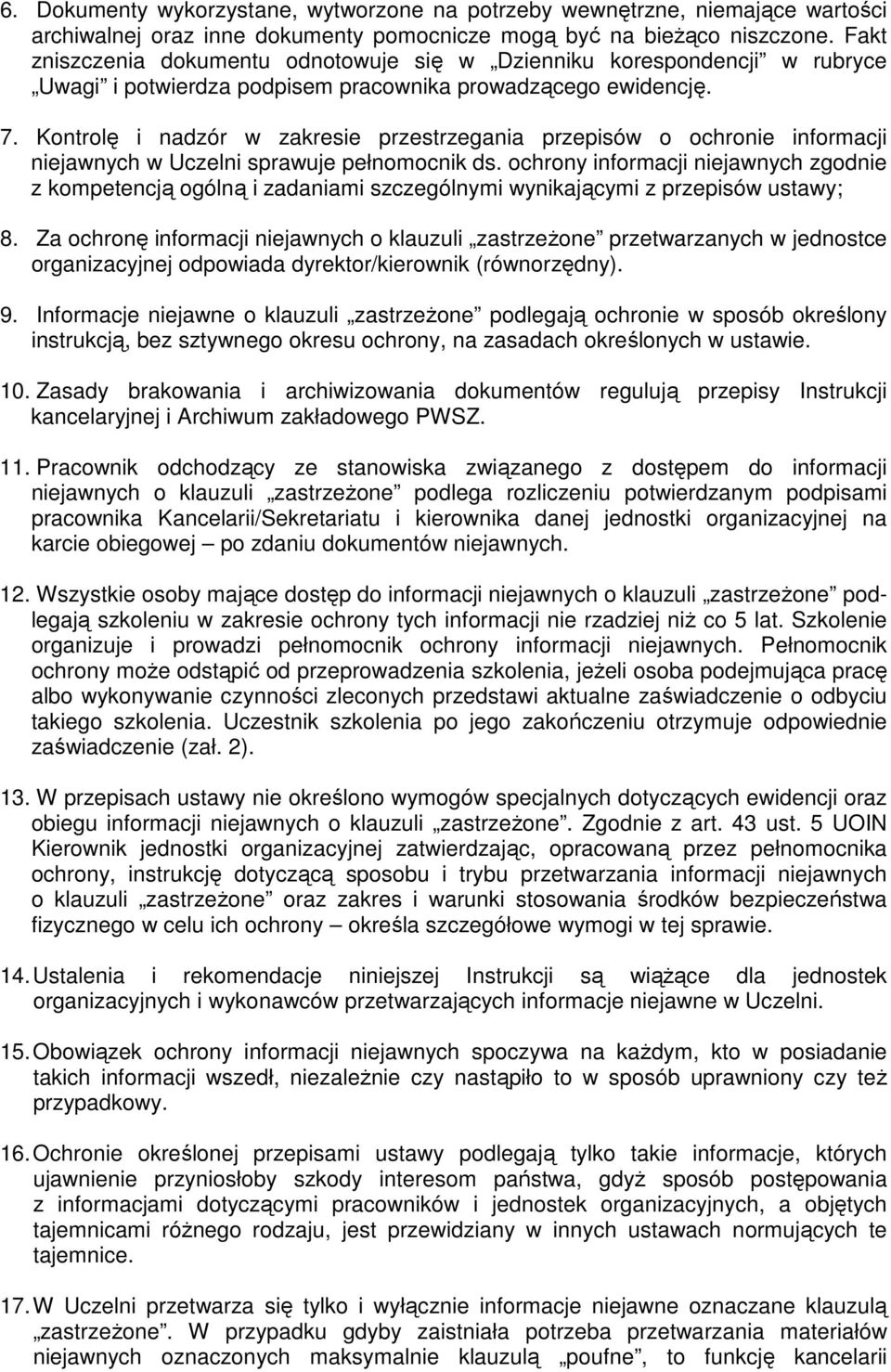 Kontrolę i nadzór w zakresie przestrzegania przepisów o ochronie informacji niejawnych w Uczelni sprawuje pełnomocnik ds.