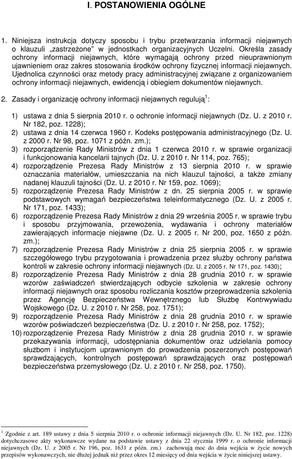 Ujednolica czynności oraz metody pracy administracyjnej związane z organizowaniem ochrony informacji niejawnych, ewidencją i obiegiem dokumentów niejawnych. 2.