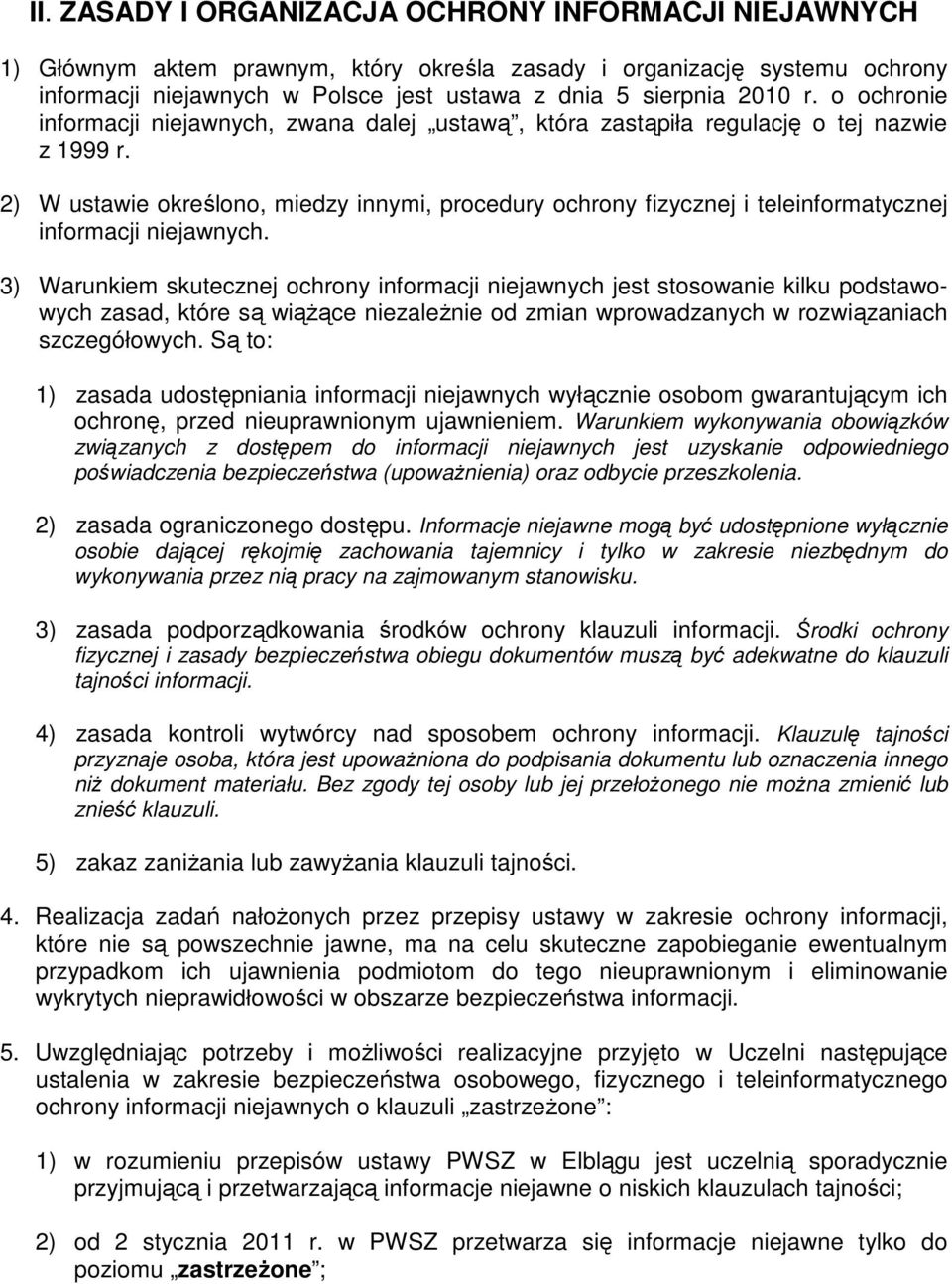 2) W ustawie określono, miedzy innymi, procedury ochrony fizycznej i teleinformatycznej informacji niejawnych.