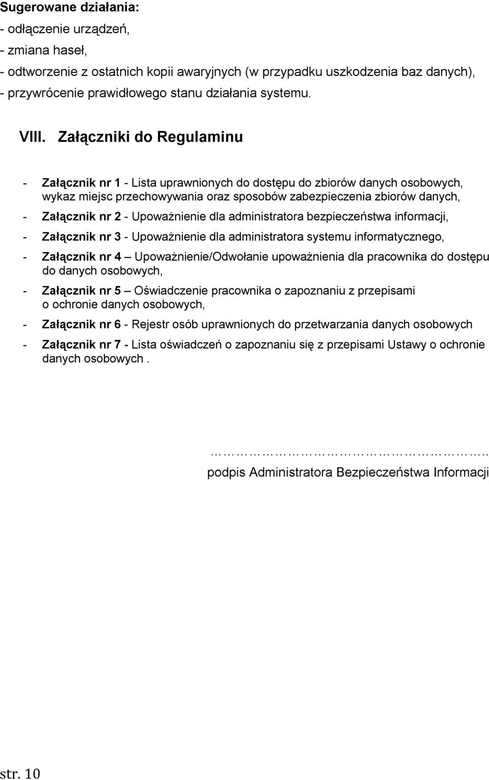 Upoważnienie dla administratora bezpieczeństwa informacji, - Załącznik nr 3 - Upoważnienie dla administratora systemu informatycznego, - Załącznik nr 4 Upoważnienie/Odwołanie upoważnienia dla