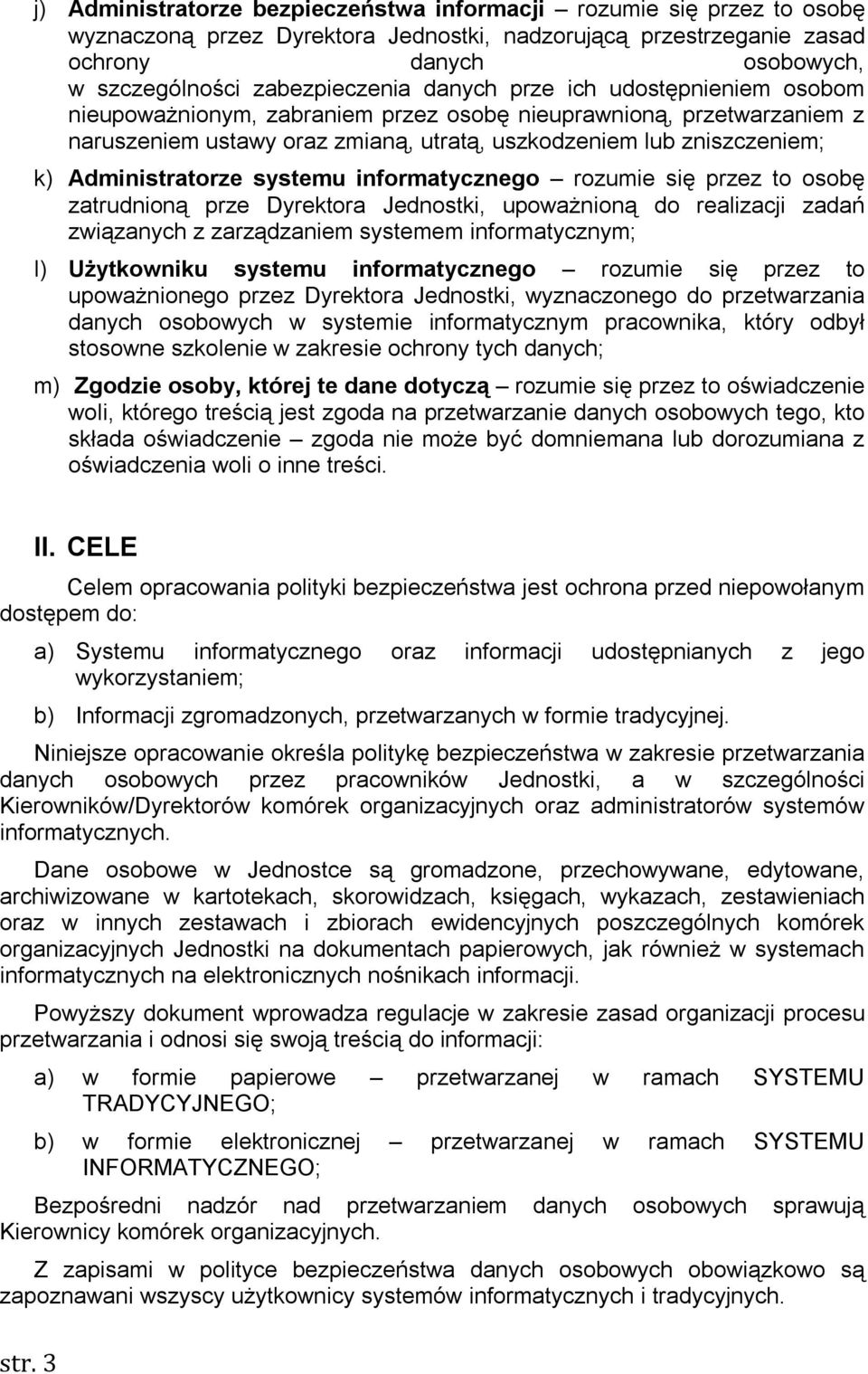 systemu informatycznego rozumie się przez to osobę zatrudnioną prze Dyrektora Jednostki, upoważnioną do realizacji zadań związanych z zarządzaniem systemem informatycznym; l) Użytkowniku systemu