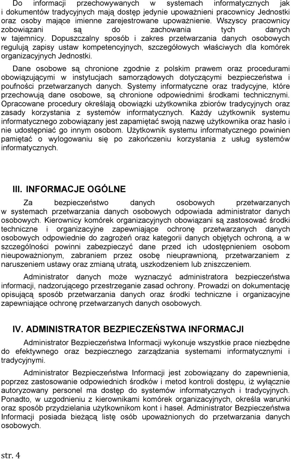 Dopuszczalny sposób i zakres przetwarzania danych osobowych regulują zapisy ustaw kompetencyjnych, szczegółowych właściwych dla komórek organizacyjnych Jednostki.