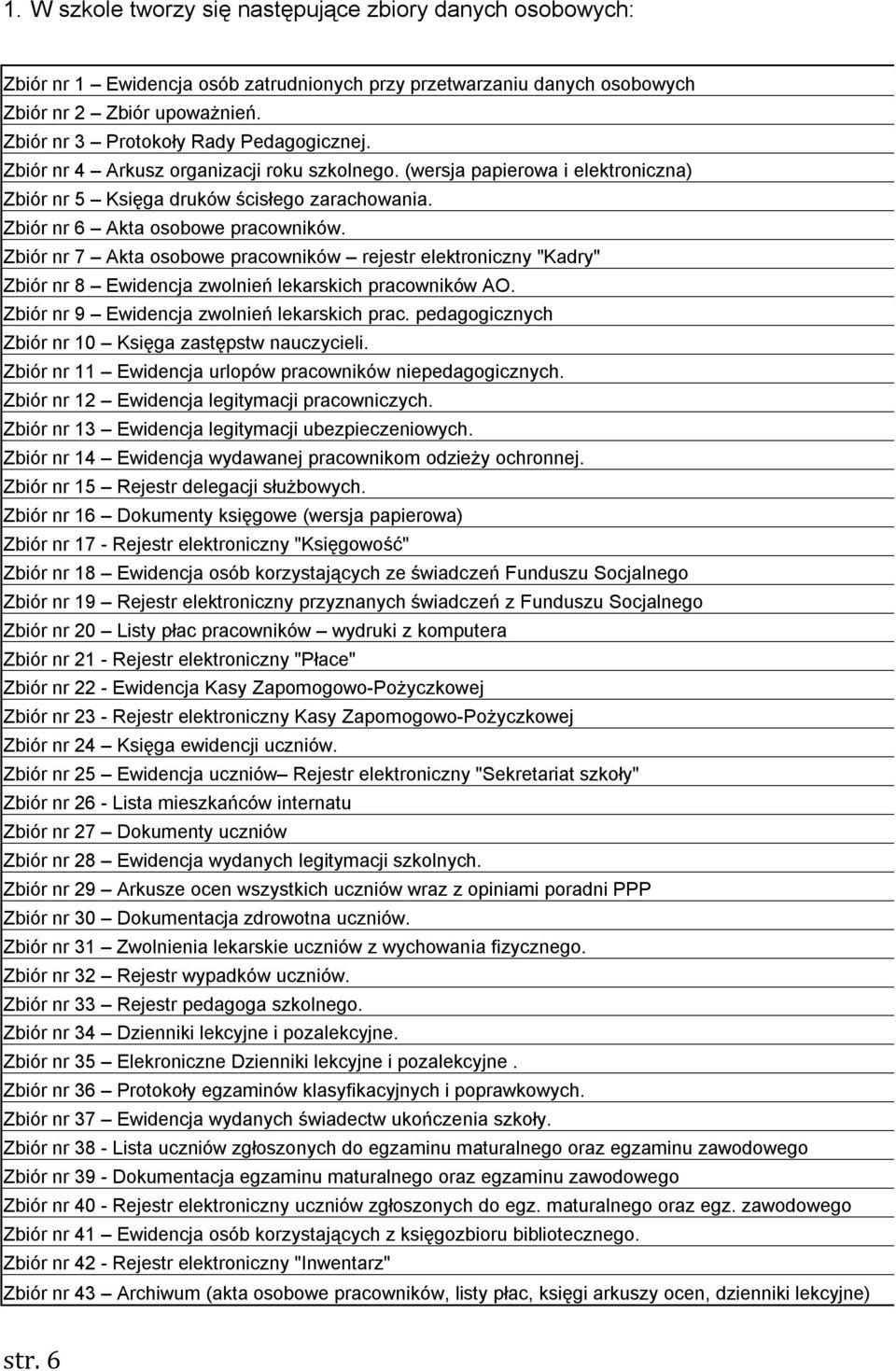 Zbiór nr 6 Akta osobowe pracowników. Zbiór nr 7 Akta osobowe pracowników rejestr elektroniczny "Kadry" Zbiór nr 8 Ewidencja zwolnień lekarskich pracowników AO.
