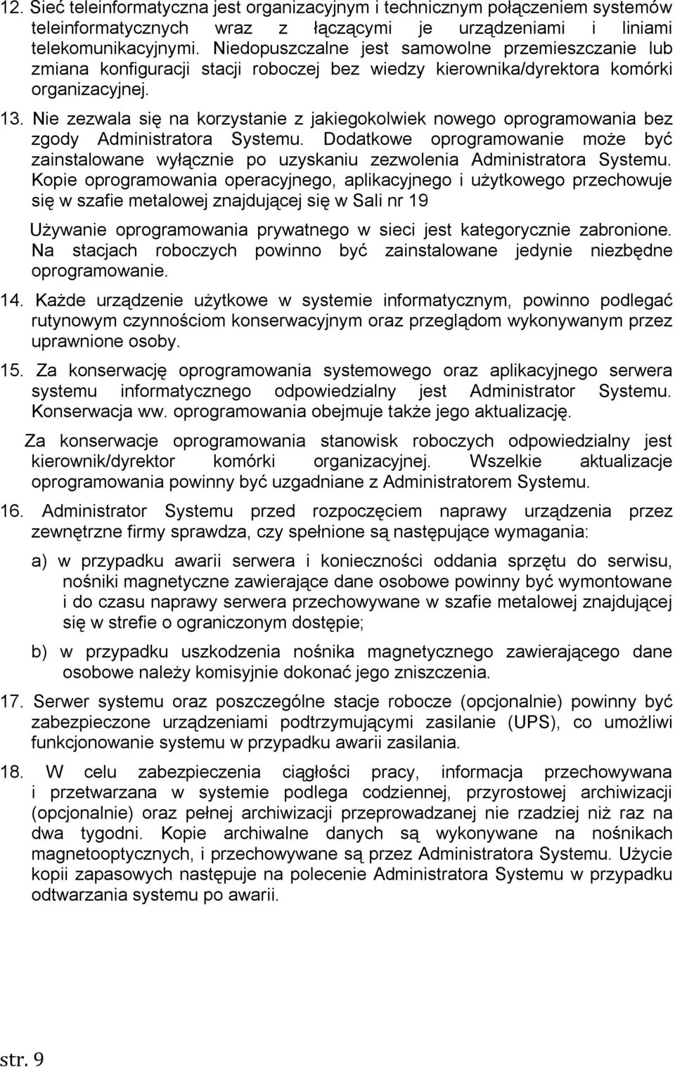 Nie zezwala się na korzystanie z jakiegokolwiek nowego oprogramowania bez zgody Administratora Systemu.