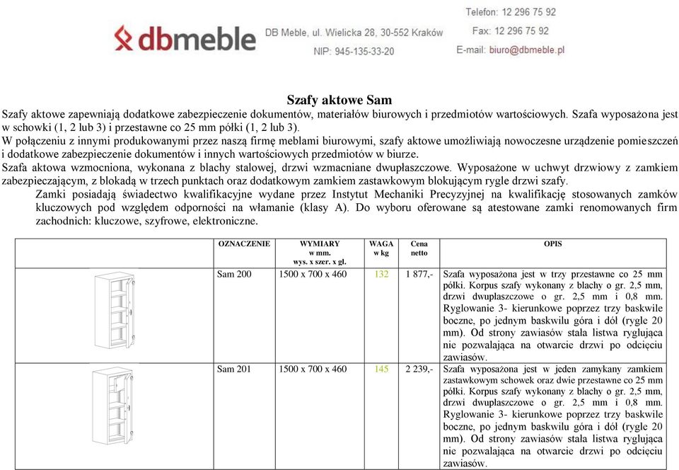 W połączeniu z innymi produkowanymi przez naszą firmę meblami biurowymi, szafy aktowe umożliwiają nowoczesne urządzenie pomieszczeń i dodatkowe zabezpieczenie dokumentów i innych wartościowych