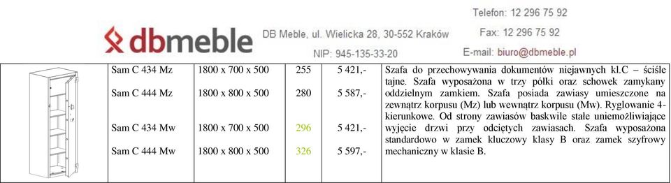 Szafa posiada zawiasy umieszczone na zewnątrz korpusu (Mz) lub wewnątrz korpusu (Mw). Ryglowanie 4- kierunkowe.