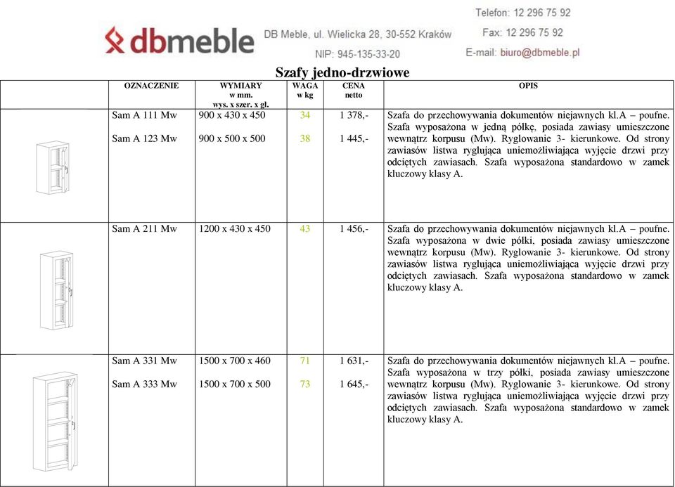 Szafa wyposażona w jedną półkę, posiada zawiasy umieszczone wewnątrz korpusu (Mw). Ryglowanie 3- kierunkowe.