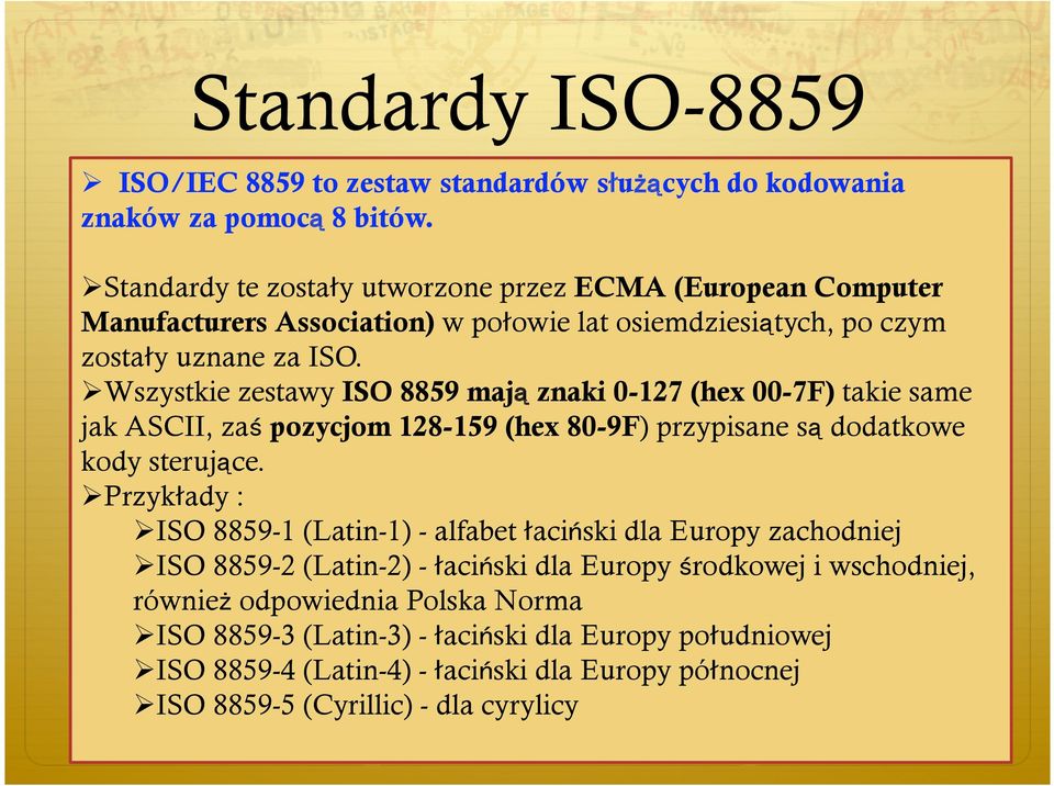 Wszystkie zestawy ISO 8859 mają znaki 0-127 (hex 00-7F) takie same jak ASCII, zaś pozycjom 128-159 (hex 80-9F) przypisane są dodatkowe kody sterujące.