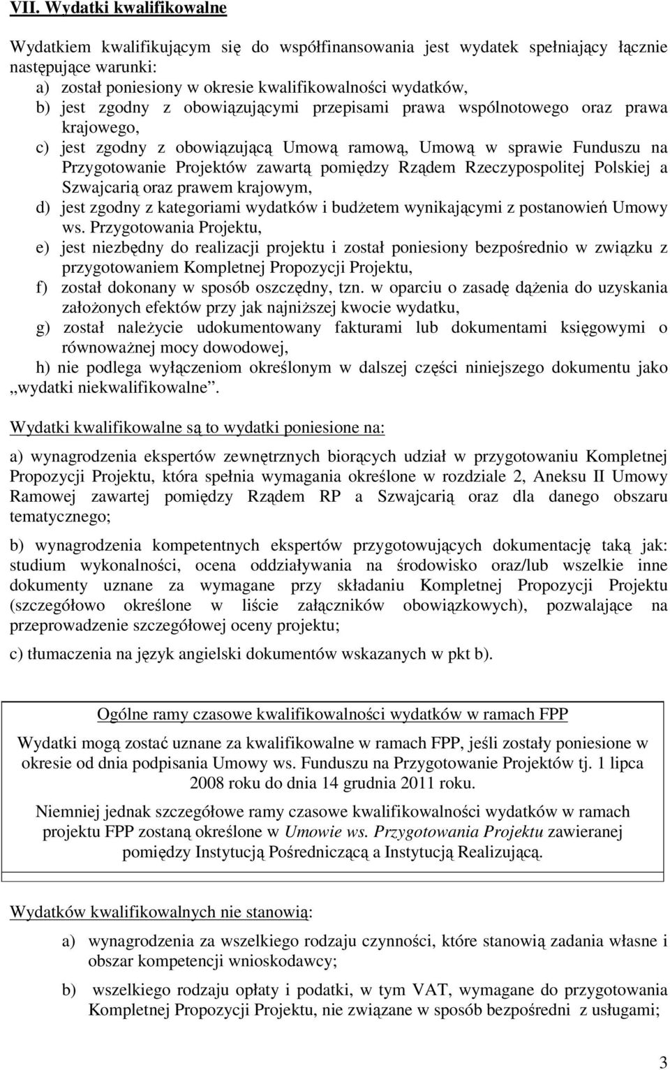 Rzeczypospolitej Polskiej a Szwajcarią oraz prawem krajowym, d) jest zgodny z kategoriami wydatków i budŝetem wynikającymi z postanowień Umowy ws.