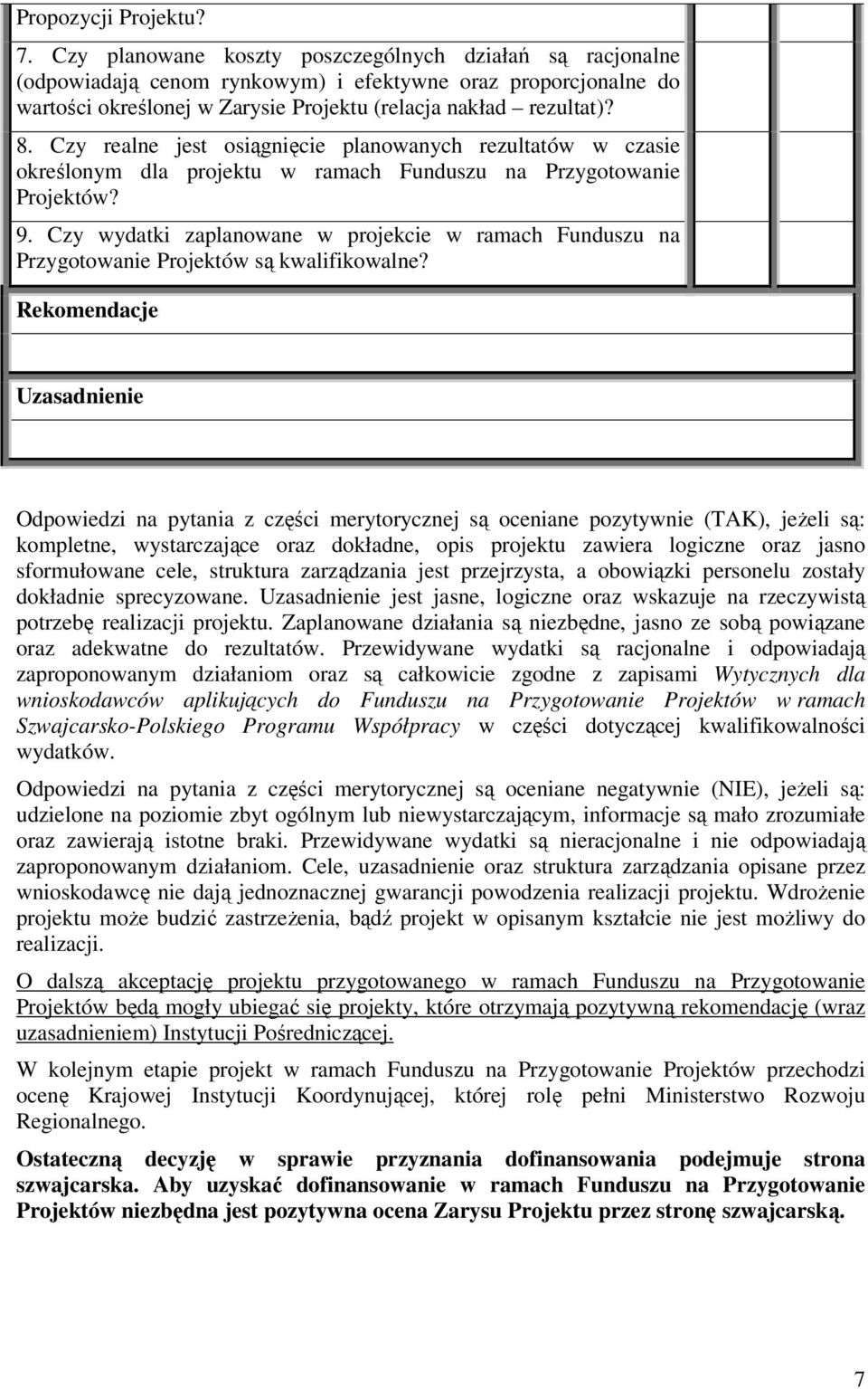 Czy realne jest osiągnięcie planowanych rezultatów w czasie określonym dla projektu w ramach Funduszu na Przygotowanie Projektów? 9.