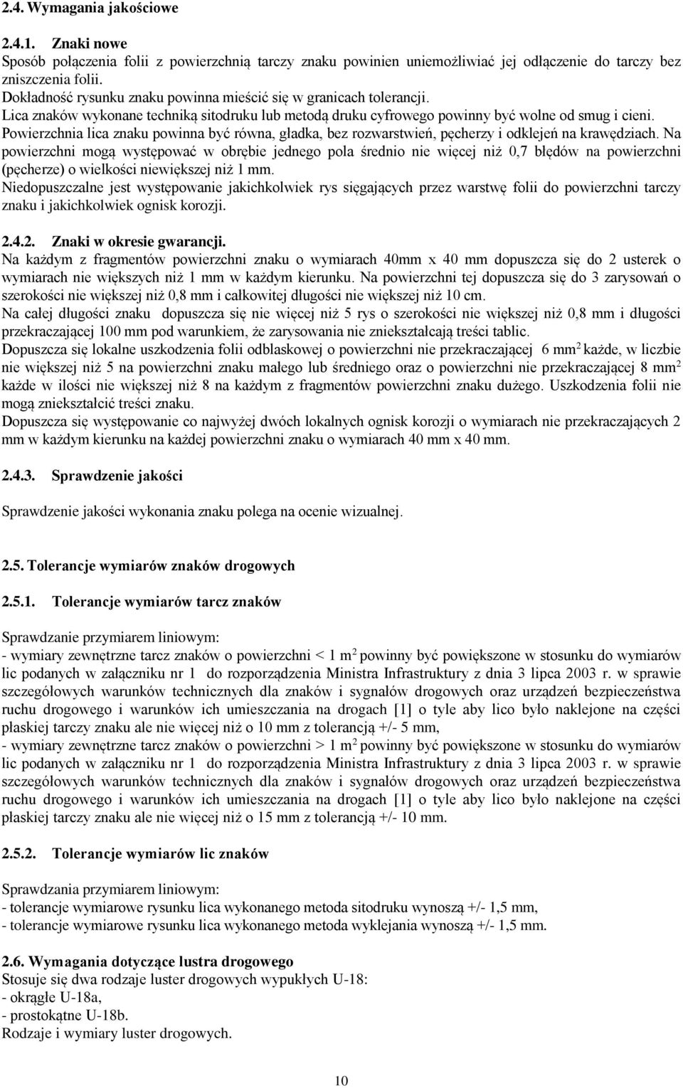 Powierzchnia lica znaku powinna być równa, gładka, bez rozwarstwień, pęcherzy i odklejeń na krawędziach.