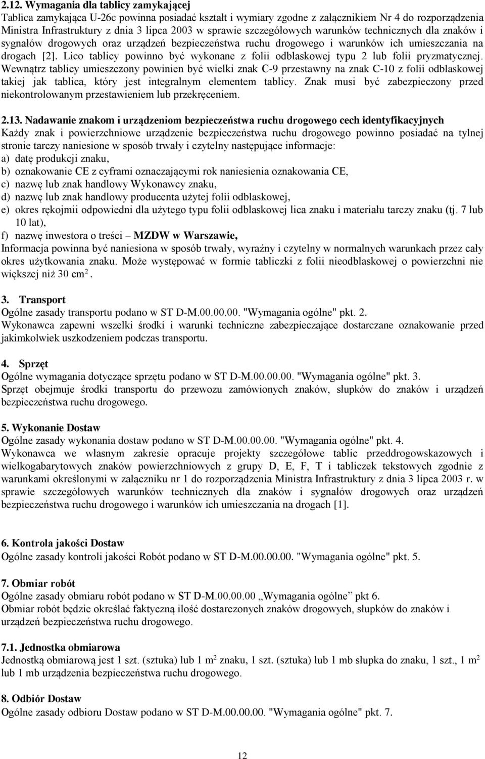 Lico tablicy powinno być wykonane z folii odblaskowej typu 2 lub folii pryzmatycznej.