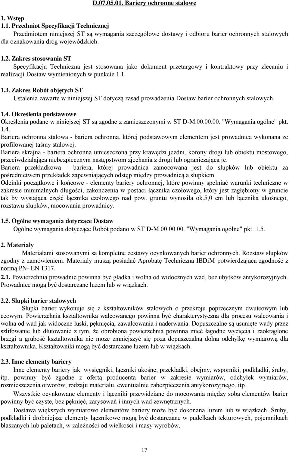 Zakres Robót objętych ST Ustalenia zawarte w niniejszej ST dotyczą zasad prowadzenia Dostaw barier ochronnych stalowych. 1.4.