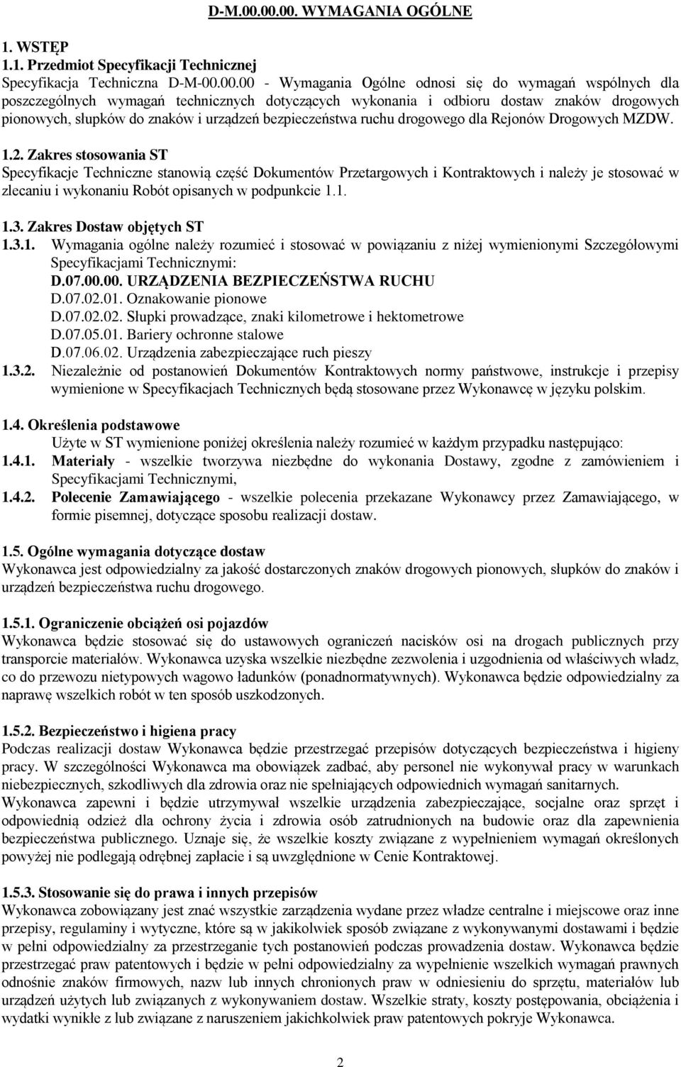 technicznych dotyczących wykonania i odbioru dostaw znaków drogowych pionowych, słupków do znaków i urządzeń bezpieczeństwa ruchu drogowego dla Rejonów Drogowych MZDW. 1.2.