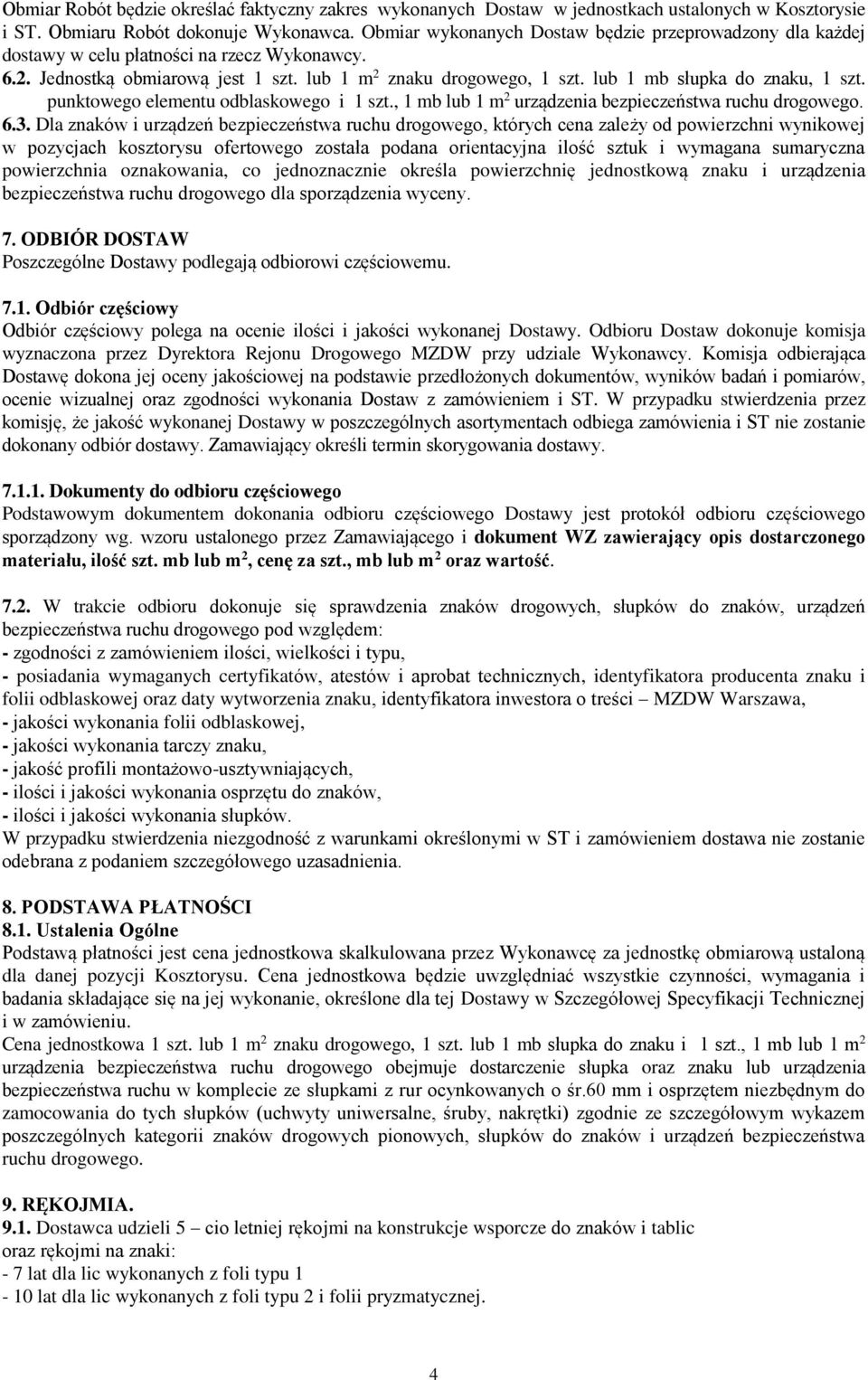 lub 1 mb słupka do znaku, 1 szt. punktowego elementu odblaskowego i 1 szt., 1 mb lub 1 m 2 urządzenia bezpieczeństwa ruchu drogowego. 6.3.