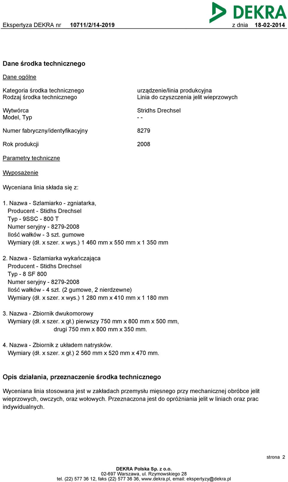 Nazwa - Szlamiarko - zgniatarka, Producent - Stidhs Drechsel Typ - 9SSC - 800 T Numer seryjny - 8279-2008 Ilość wałków - 3 szt. gumowe Wymiary (dł. x szer. x wys.) 1 460 mm x 550 mm x 1 350 mm 2.