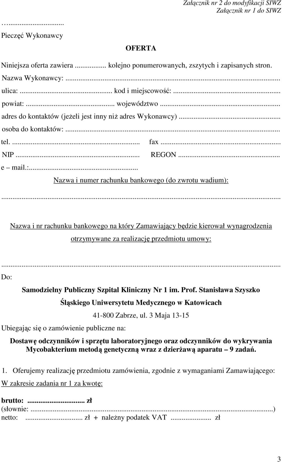 .. Nazwa i nr rachunku bankowego na który Zamawiający będzie kierował wynagrodzenia otrzymywane za realizację przedmiotu umowy:... Do: Samodzielny Publiczny Szpital Kliniczny Nr 1 im. Prof.
