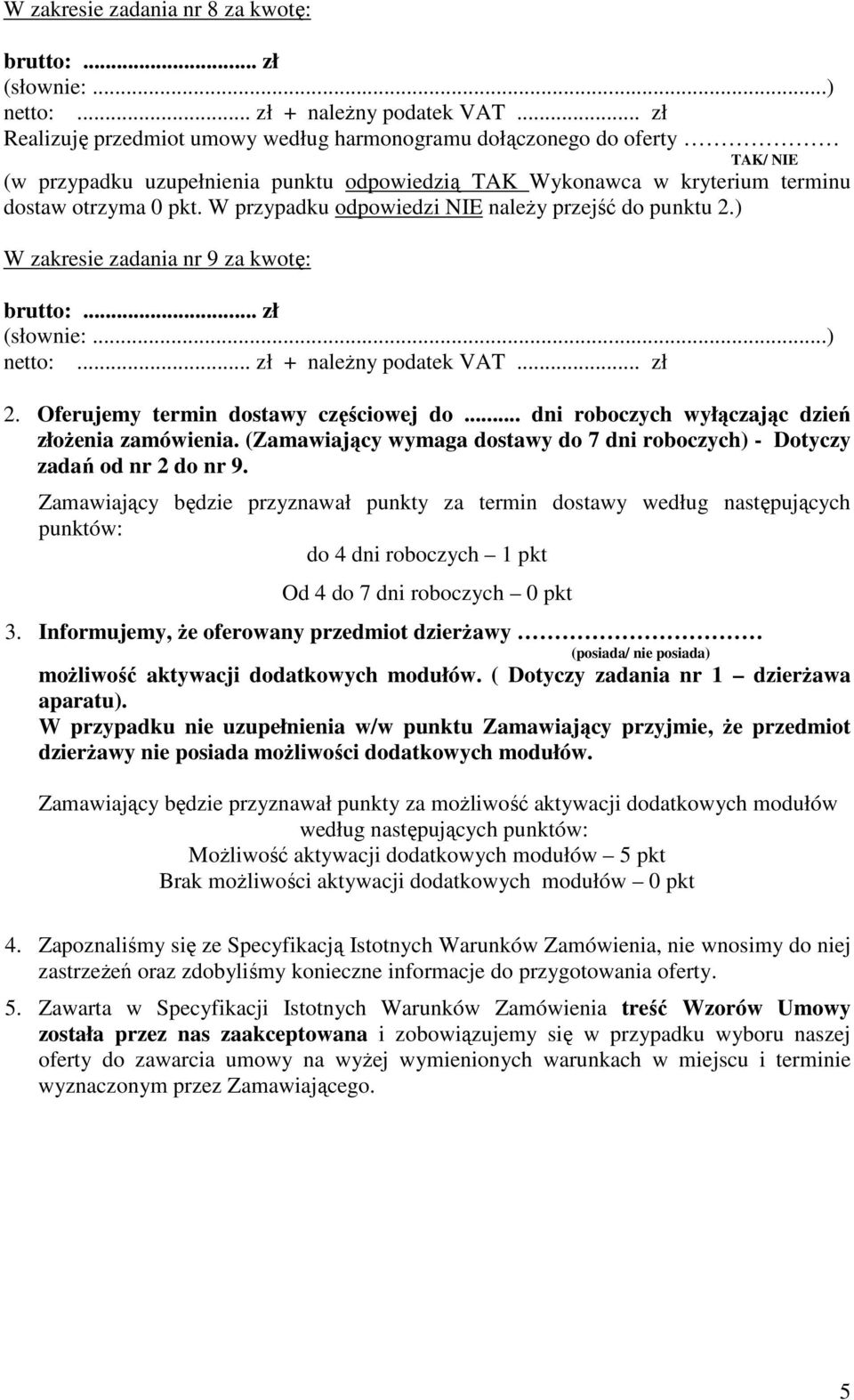 (Zamawiający wymaga dostawy do 7 dni roboczych) - Dotyczy zadań od nr 2 do nr 9.