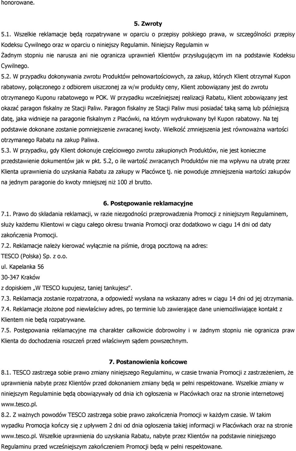 W przypadku dokonywania zwrotu Produktów pełnowartościowych, za zakup, których Klient otrzymał Kupon rabatowy, połączonego z odbiorem uiszczonej za w/w produkty ceny, Klient zobowiązany jest do