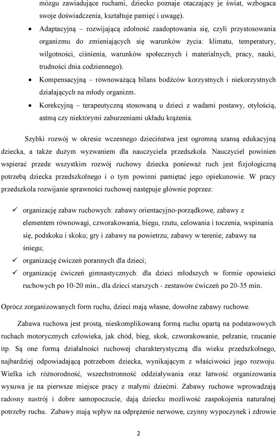 materialnych, pracy, nauki, trudności dnia codziennego). Kompensacyjną równoważącą bilans bodźców korzystnych i niekorzystnych działających na młody organizm.