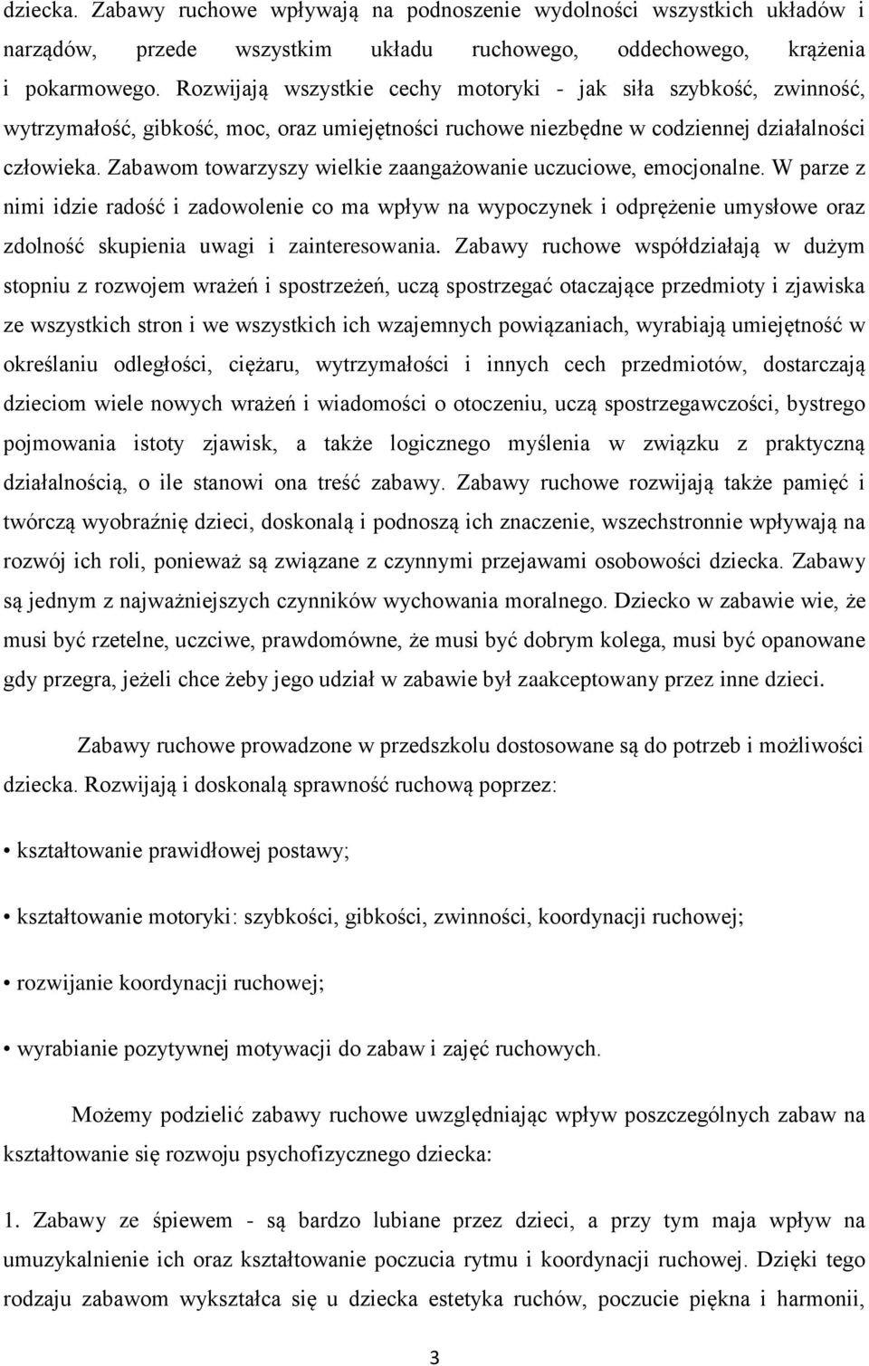 Zabawom towarzyszy wielkie zaangażowanie uczuciowe, emocjonalne.