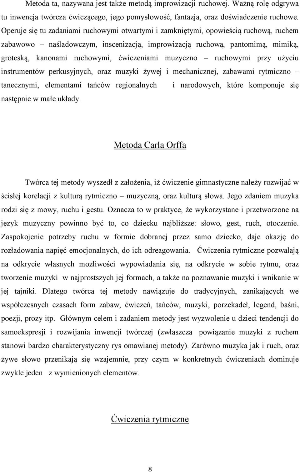 ćwiczeniami muzyczno ruchowymi przy użyciu instrumentów perkusyjnych, oraz muzyki żywej i mechanicznej, zabawami rytmiczno tanecznymi, elementami tańców regionalnych i narodowych, które komponuje się