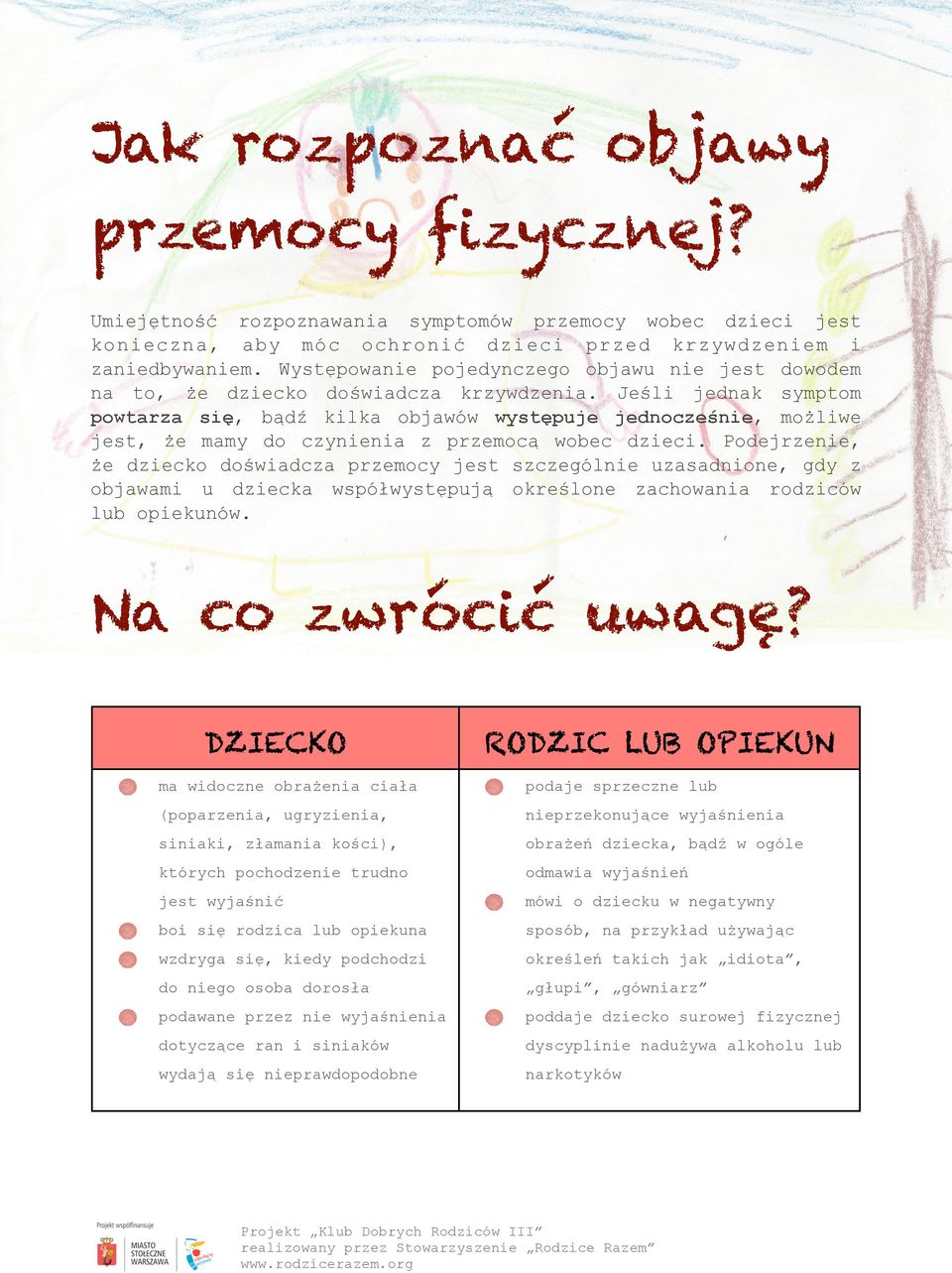 Jeśli jednak symptom powtarza się, bądź kilka objawów występuje jednocześnie, możliwe jest, że mamy do czynienia z przemocą wobec dzieci.