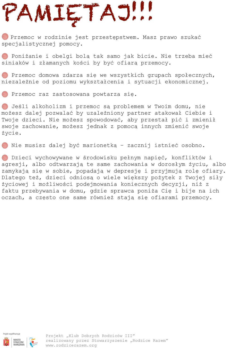 Przemoc raz zastosowana powtarza się. Jeśli alkoholizm i przemoc są problemem w Twoim domu, nie możesz dalej pozwalać by uzależniony partner atakował Ciebie i Twoje dzieci.