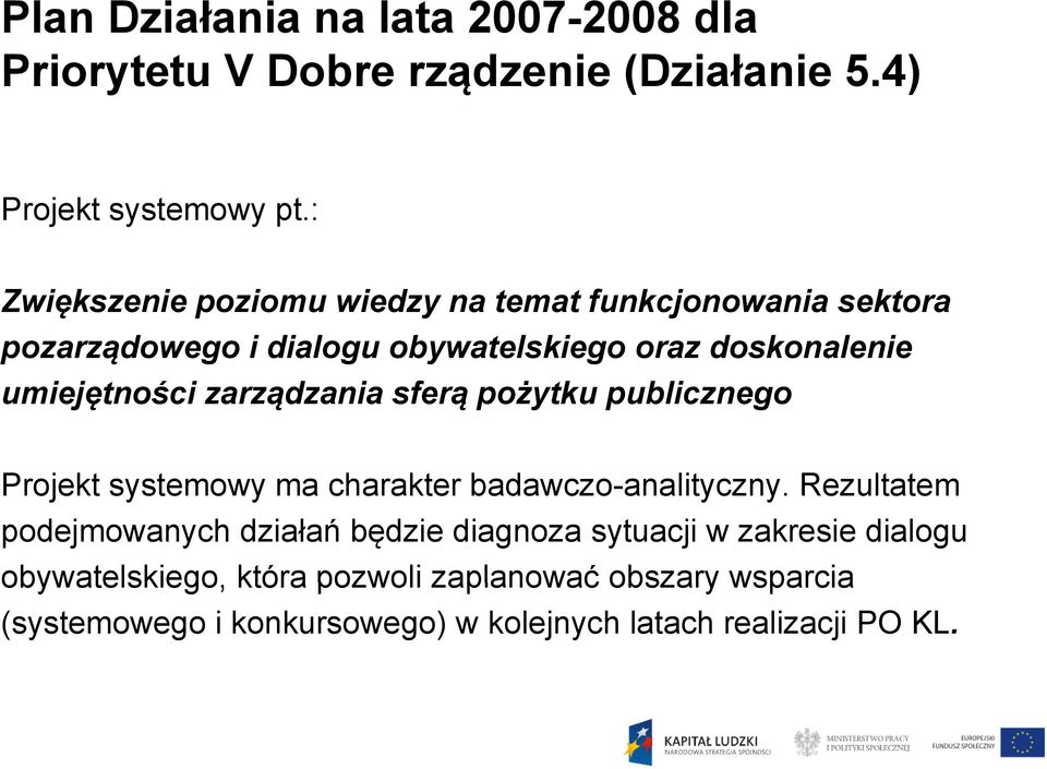 zarządzania sferą pożytku publicznego Projekt systemowy ma charakter badawczo-analityczny.